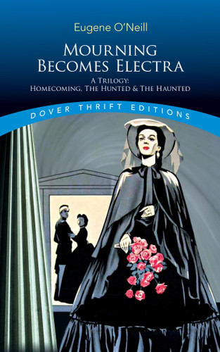 Mourning Becomes Electra: A Trilogy: Homecoming, The Hunted and The Haunted (Dover Thrift Editions: Plays) book cover by Eugene O'Neill