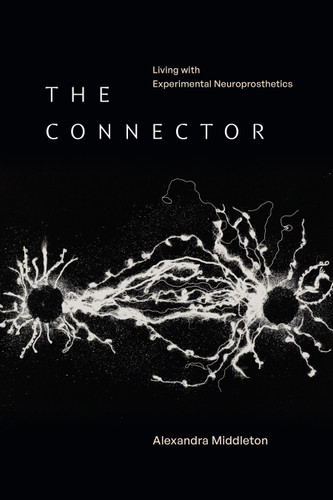 The Connector: Living with Experimental Neuroprosthetics (Experimental Futures) book cover by Alexandra Middleton
