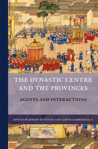 The Dynastic Centre and the Provinces: Agents & Interactions [9789004251489]