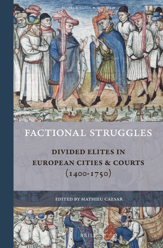 Factional Struggles: Divided Elites in European Cities & Courts (1400-1750) [9789004344150]