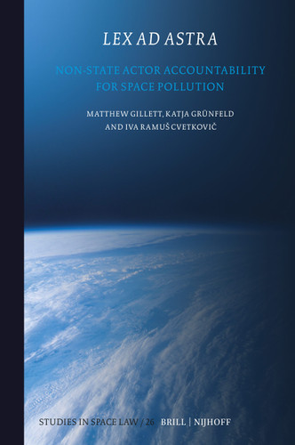 Lex Ad Astra: Non-State Actor Accountability for Space Pollution (Studies in Space Law #26) [9789004724617]