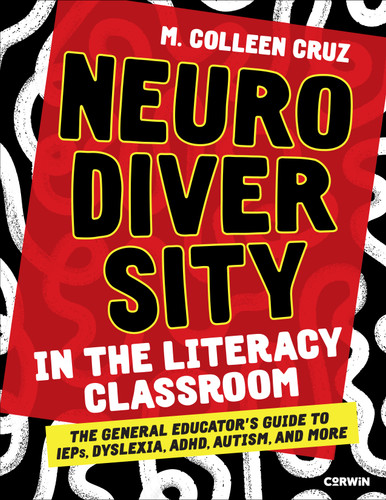 Neurodiversity in the Literacy Classroom: The General Educator′s Guide to IEPs, Dyslexia, ADHD, Autism, and More book cover by M. Colleen Cruz