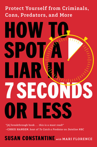 How to Spot a Liar in 7 Seconds or Less: Protect Yourself from Criminals, Cons, Predators, and More book cover by Susan Constantine