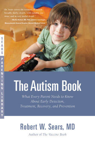 The Autism Book: What Every Parent Needs to Know About Early Detection, Treatment, Recovery, and Prevention book cover by Robert W. Sears