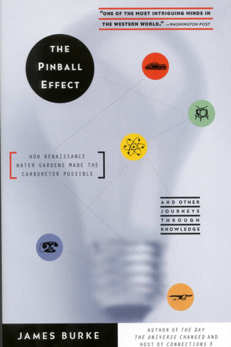 The Pinball Effect: How Renaissance Water Gardens Made Carburetor Possible - and Other Journeys book cover by James Burke