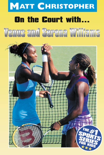 On the Court with...Venus and Serena Williams book cover by Matt Christopher