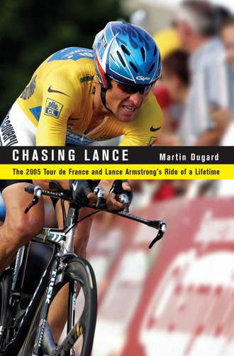 Chasing Lance: The 2005 Tour de France and Lance Armstrong's Ride of a Lifetime book cover by Martin Dugard