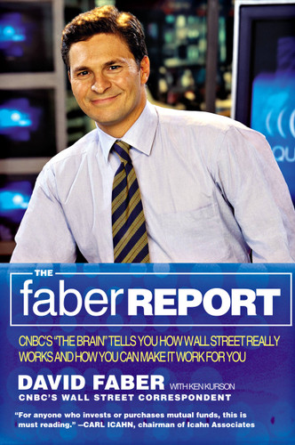The Faber Report: CNBC's "The Brain" Tells You How Wall Street Really Works and How You Can Make It Work for You book cover by David Faber, Ken Kurson