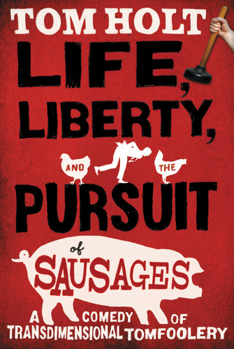 Life, Liberty, and the Pursuit of Sausages book cover by Tom Holt