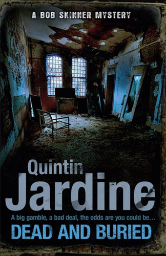 Dead and Buried (Bob Skinner series, Book 16): A gritty Edinburgh mystery full of murder and intrigue (BOB SKINNER) book cover by Quintin Jardine