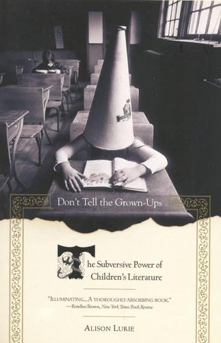 Don't Tell the Grown-Ups: The Subversive Power of Children's Literature book cover by Alison Lurie