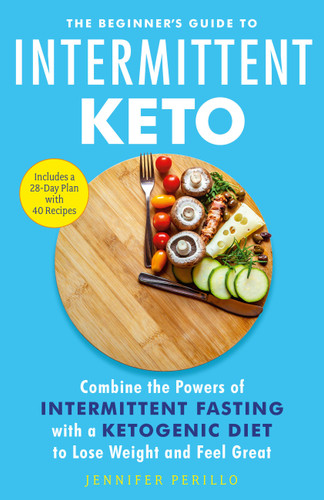 The Beginner's Guide to Intermittent Keto: Combine the Powers of Intermittent Fasting with a Ketogenic Diet to Lose Weight and Feel Great book cover by Jennifer Perillo