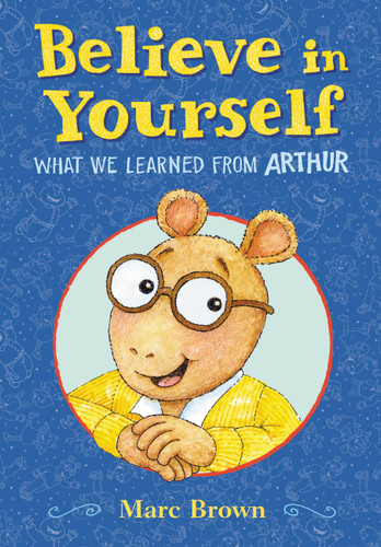 Believe in Yourself: What We Learned from Arthur book cover by Marc Brown