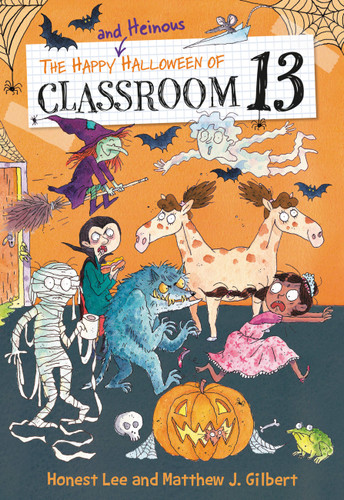 The Happy and Heinous Halloween of Classroom 13 (Classroom 13 #5) book cover by Honest Lee, Matthew J. Gilbert