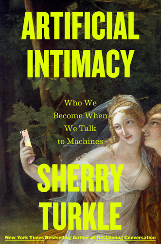 Artificial Intimacy: Who We Become When We Talk to Machines book cover by Sherry Turkle