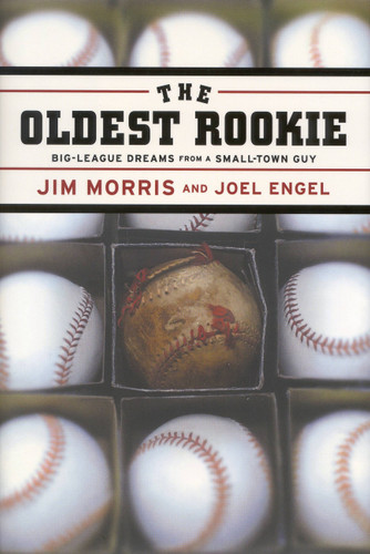 The Oldest Rookie: Big-League Dreams from a Small-Town Guy book cover by Joel Engel, Jim Morris
