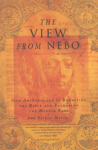 The View from Nebo: How Archeology Is Rewriting the Bible and Reshaping the Middle East book cover by Amy Dockser Marcus