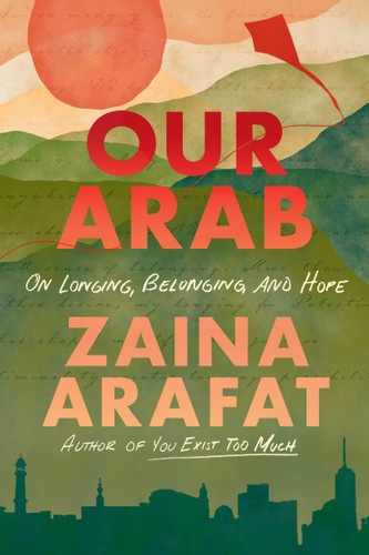 Our Arab: On Longing, Belonging, and Hope book cover by Zaina Arafat