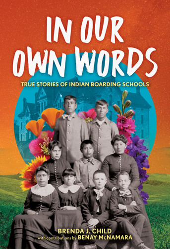 In Our Own Words: True Stories of Indian Boarding Schools book cover by Benay McNamara, Brenda J. Child