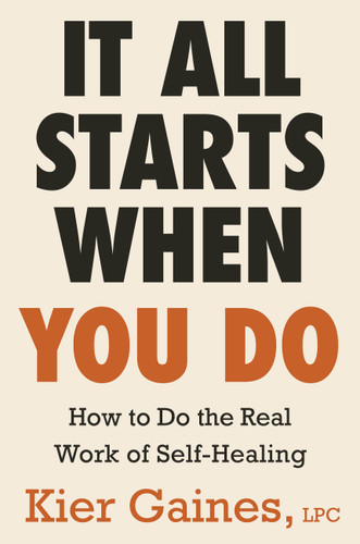 It All Starts When You Do: How to Do the Real Work of Self-Healing book cover by Kier Gaines