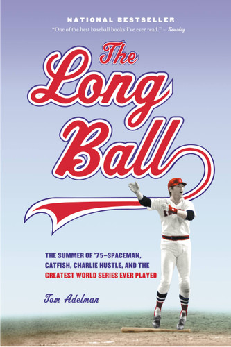 The Long Ball: The Summer of '75 -- Spaceman, Catfish, Charlie Hustle, and the Greatest World Series Ever Played book cover by Tom Adelman