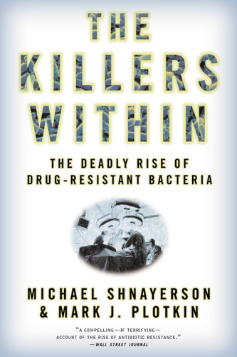 The Killers Within: The Deadly Rise Of Drug-Resistant Bacteria book cover by Mark J. Plotkin, Michael Shnayerson