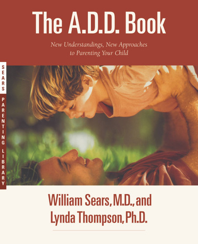 The A.D.D. Book: New Understandings, New Approaches to Parenting Your Child book cover by Lynda Thompson, William Sears