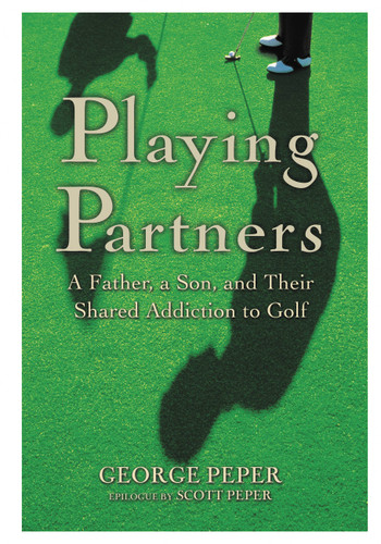 Playing Partners: A Father, a Son, and Their Shared Addiction to Golf book cover by George Peper
