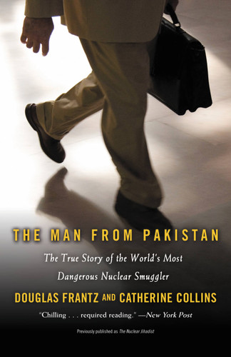 The Man from Pakistan: The True Story of the World's Most Dangerous Nuclear Smuggler book cover by Catherine Collins, Douglas Frantz