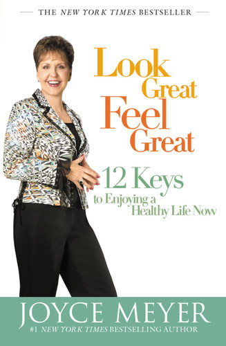 Look Great, Feel Great: 12 Keys to Enjoying a Healthy Life Now book cover by Joyce Meyer