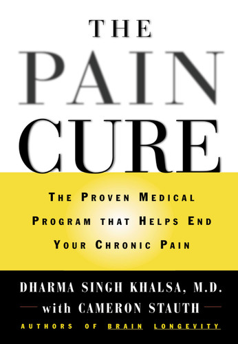 The Pain Cure: The Proven Medical Program That Helps End Your Chronic Pain book cover by Dharma Singh Khalsa, Cameron Stauth