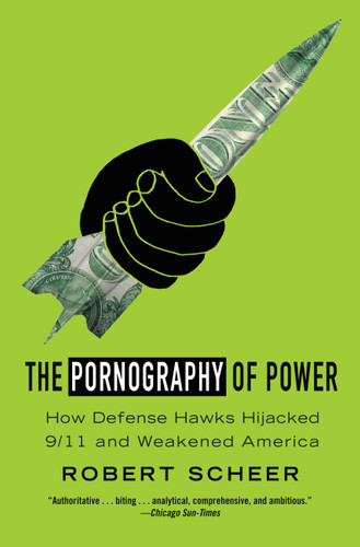 The Pornography of Power: Why Defense Spending Must Be Cut book cover by Robert Scheer