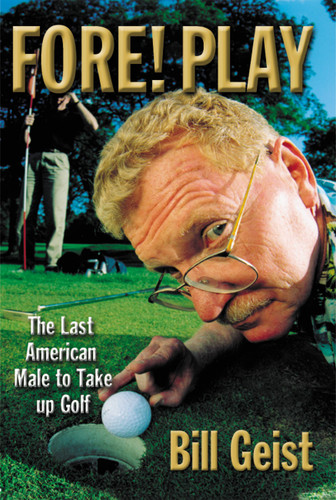 Fore! Play: The Last American Male Takes up Golf book cover by Bill Geist