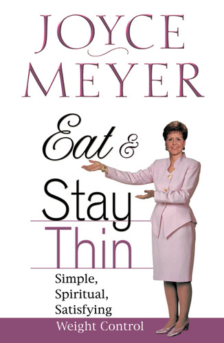 Eat and Stay Thin: Simple, Spiritual, Satisfying Weight Control book cover by Joyce Meyer