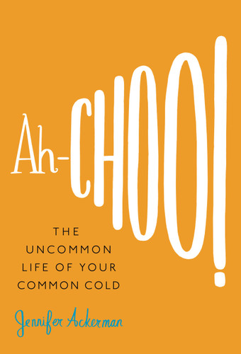 Ah-Choo!: The Uncommon Life of Your Common Cold book cover by Jennifer Ackerman