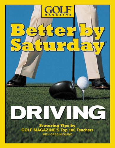 Better by Saturday (TM) - Driving: Featuring Tips by Golf Magazine's Top 100 Teachers book cover by Greg Midland