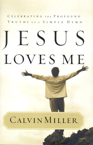 Jesus Loves Me: Celebrating the Profound Truths of a Simple Hymn book cover by Calvin Miller