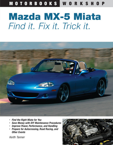 Mazda MX-5 Miata: Find It. Fix It. Trick It. (Motorbooks Workshop) book cover by Keith Tanner