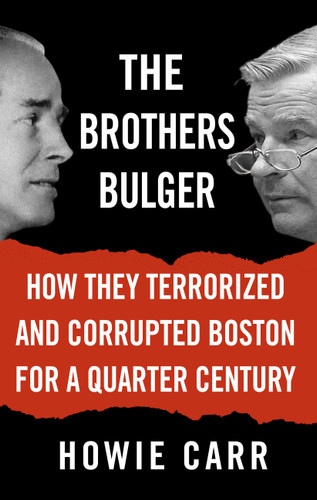 The Brothers Bulger: How They Terrorized and Corrupted Boston for a Quarter Century book cover by Howie Carr