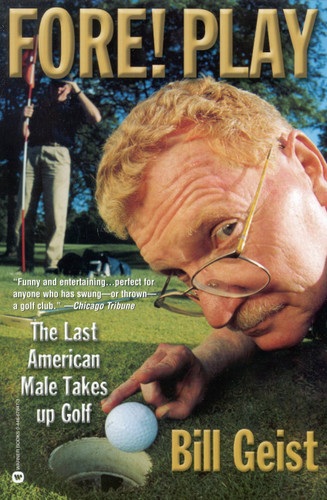 Fore! Play: The Last American Male Takes up Golf book cover by Bill Geist