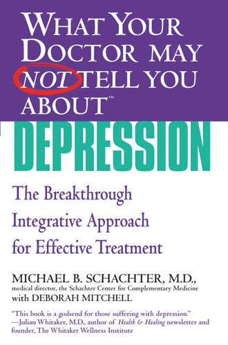 WHAT YOUR DOCTOR MAY NOT TELL YOU ABOUT (TM): DEPRESSION: The Breakthrough Integrative Approach for Effective Treatment book cover by Deborah Mitchell, Michael B. Schachter