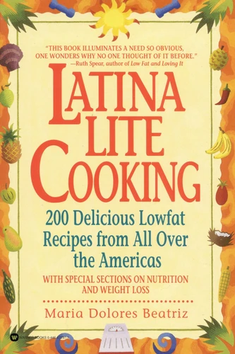 Latina Lite Cooking: 200 Delicious Lowfat Recipes from All Over the Americas - With Special Selections on Nutrition and Weight Loss book cover by Maria Dolores Beatriz