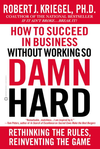 How to Succeed in Business Without Working So Damn Hard: Rethinking the Rules, Reinventing the Game book cover by Robert J. Kriegel