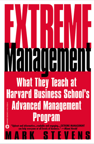 Extreme Management: What They Teach at Harvard Business School's Advanced Management Program book cover by Mark Stevens
