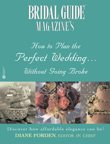 Bridal Guide (R) Magazine's How to Plan the Perfect Wedding...Without Going Broke book cover by Diane Forden