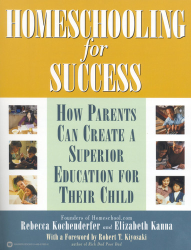 Homeschooling for Success: How Parents Can Create a Superior Education for Their Child book cover by Rebecca Kochenderfer, Robert T. Kiyosaki, Elizabeth Kanna