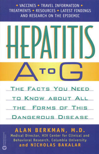 Hepatitis A to G: The Facts You Need to Know About All the Forms of This Dangerous Disease book cover by Nicholas Bakalar, Alan Berkman