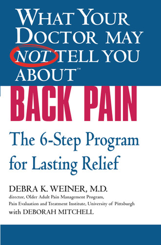 WHAT YOUR DOCTOR MAY NOT TELL YOU ABOUT (TM): BACK PAIN: The 6-Step Program for Lasting Relief book cover by Deborah Mitchell, Debra K. Weiner