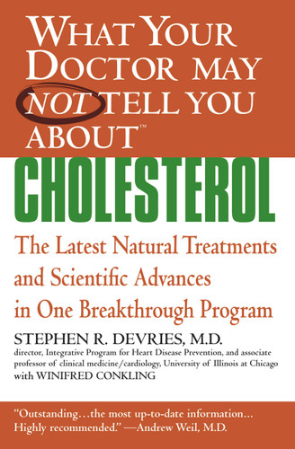 What Your Doctor May Not Tell You About(TM) : Cholesterol: The Latest Natural Treatments and Scientific Advances in One Breakthrough Program book cover by Stephen R. Devries, Winifred Conkling