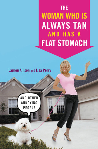 The Woman Who Is Always Tan And Has a Flat Stomach: And Other Annoying People book cover by Lisa Perry, Lauren Allison